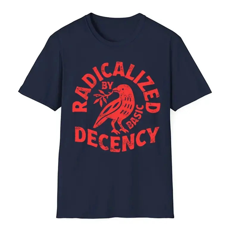 Radicalized By Basic Decency T-shirt, Political Protest Tee, Feminist Activist Gift, Liberal Clothing, Social Justice